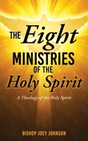 The Eight Ministries of the Holy Spirit: A Theology of the Holy Spirit 1662898045 Book Cover