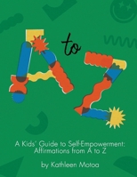A Kids’ Guide to Self-Empowerment: Affirmations from A to Z: ('Primary' Color Edition) B0CPLQSCTD Book Cover