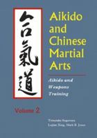 Aikido and Chinese Martial Arts: Aikido and Weapons Training Vol.2 (Aikido & Weapons Training) 0870409638 Book Cover