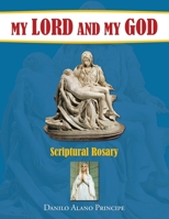 My Lord and My God: Scriptural Rosary 1669845834 Book Cover