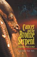 Cancer and the Bronze Serpent: A Symbol of Power to Heal 1543751970 Book Cover