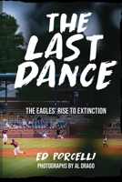 THE LAST DANCE: The Eagles’ Rise to Extinction 1954094302 Book Cover