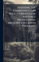 Assessing the Communication Skills Curricula of Air Force Professional Military Education Programs 1025078756 Book Cover