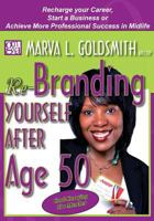 Re-Branding Yourself after Age 50: Re-Charge your Career, Start a Business or Achieve More Professional Success in Midlife 1453754458 Book Cover