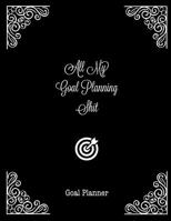 All My Goal Planning Shit, Goal Planner: Daily, Weekly & Monthly Goals Setting Journal Undated 1676071024 Book Cover