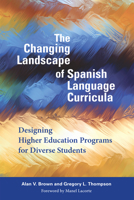 The Changing Landscape of Spanish Language Curricula: Designing Higher Education Programs for Diverse Students 1626165742 Book Cover