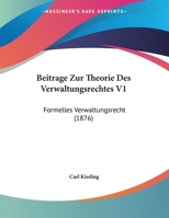 Beitrage Zur Theorie Des Verwaltungsrechtes V1: Formelles Verwaltungsrecht (1876) 1169629784 Book Cover