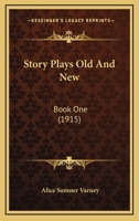 Story Plays Old and New, Vol. 1 (Classic Reprint) 0548837252 Book Cover