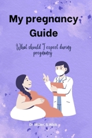 My pregnancy Guide: What should I expect during pregnancy B0BF28PD7J Book Cover