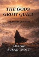 The Gods Grow Quiet (The Arvidan Chronicles) 1996893092 Book Cover