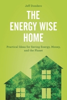 The Energy Wise Home: Practical Ideas for Saving Energy, Money, and the Planet 1442279478 Book Cover