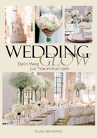 Wedding Glow: Dein Weg zur Traumhochzeit (German Edition) 3695193468 Book Cover