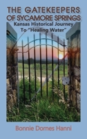 The Gatekeepers of Sycamore Springs: Kansas Historical Journey To "Healing Water" 1960462350 Book Cover
