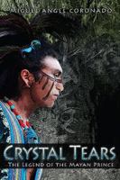 Crystal Tears: The Legend of the Mayan Prince 1592997643 Book Cover