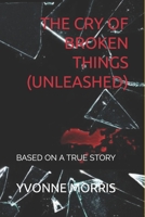 THE CRY OF BROKEN THINGS (UNLEASHED) B08GLWD174 Book Cover
