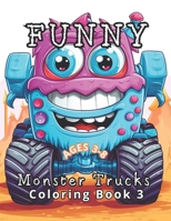 Funny Monster Trucks Coloring Book 3: 50 New Hilarious Monster Trucks: Fresh Laughs Every Page. Fine-Tuning Fine Motor Skills Continues. B0CRR4LLG3 Book Cover