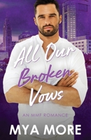 All Our Broken Vows: An MMF Romance (The Broken Series) B0FK2YKXLW Book Cover