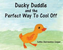 Ducky Duddle and the Perfect Way to Cool Off 1948365898 Book Cover