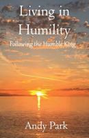 Living in Humility: Following the Humble King 1790813522 Book Cover