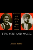 Two Men and Music: Nationalism and the Making of an Indian Classical Tradition 8178242354 Book Cover