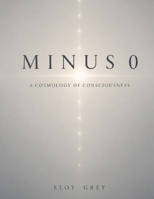 Minus 0: A cosmology of consciousness B0H6QPGKHV Book Cover