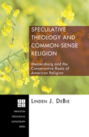 Speculative Theology and Common-Sense Religion: Mercersburg and the Conservative Roots of American Religion 1556354762 Book Cover