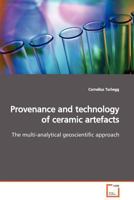 Provenance and technology of ceramic artefacts: The multi-analytical geoscientific approach 3639133404 Book Cover