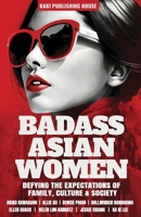 Badass Asian Women: Defying the Expectations of Family, Culture and Society B0CVTJTPJM Book Cover