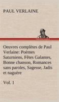 Oeuvres Compl�tes de Paul Verlaine, Vol. 1: Po�mes Saturniens; F�tes Galantes; Bonne Chanson; Romances Sans Paroles; Sagesse; Jadis Et Nagu�re (Classic Reprint) 1246390884 Book Cover