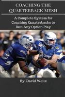 Coaching the Quarterback Mesh: A Complete System for Teaching the Quarterback to Run Any Option Play 1535182326 Book Cover