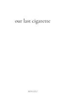 Our Last Cigarette 1776483324 Book Cover