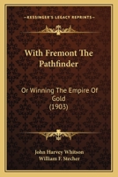 With Fremont the Pathfinder, Or, Winning the Empire of Gold 1166315541 Book Cover
