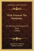 With Fremont the Pathfinder, Or, Winning the Empire of Gold 1120054567 Book Cover