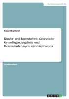 Kinder- und Jugendarbeit. Gesetzliche Grundlagen, Angebote und Herausforderungen während Corona 3346605795 Book Cover