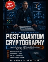 THE ADVANCED HANDBOOK OF POST-QUANTUM CRYPTOGRAPHY: Migration Architecture, NIST Standards Implementation, and Crypto-Agile Enterprise Transition B0GZD6WLCR Book Cover