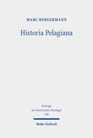 Historia Pelagiana: Wahrnehmung Und Darstellung Des Pelagianischen Streites in Der Protestantischen Kirchenhistoriographie Des 18. Jahrhun 3161590708 Book Cover