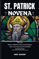 ST PATRICK NOVENA: The Life history,reflection,facts,miracle,legacy and a nine day powerful Catholic novena prayer B0CWVGZHV4 Book Cover