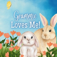 Grammie Loves Me: A Rhyming Story about Grammie and Her Love B0F34PH4BM Book Cover