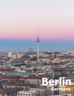 Berlin Germany: Coffee Table Photography Travel Picture Book Album Of A Deutschland Country And German City In Western Europe Large Size Photos Cover 1675583846 Book Cover