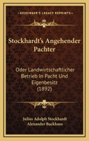 Stockhardt's Angehender Pachter: Oder Landwirtschaftlicher Betrieb In Pacht Und Eigenbesitz (1892) 1168151635 Book Cover