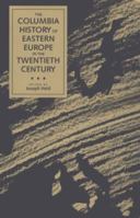 The Columbia History of Eastern Europe in the Twentieth Century 0231076975 Book Cover