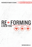 Re-Forming a New You: A Guide for Re-Forming Your Heart, Home and Hope 0768439094 Book Cover