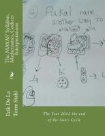The Mayas' Syllabus, Mathematics, Codices Interpretations: The Year 2012 the End of the Sun's Cycle 1533449724 Book Cover