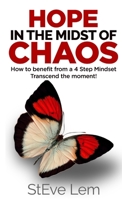 HOPE in the Midst of Chaos - How to Benefit from a 4 Step Mindset 0359164218 Book Cover