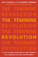 The Feminine Revolution: 21 Ways to Ignite the Power of Your Femininity for a Brighter Life and a Better World 1580058124 Book Cover