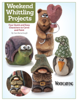 Weekend Whittling Projects: Four Quick and Easy Characters to Carve and Paint (Woodcarving Illustrated) Patterns and Step-by-Step Instructions for Penguin, Bear, Snail, & More 1497101034 Book Cover