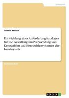 Entwicklung eines Anforderungskataloges f�r die Gestaltung und Verwendung von Kennzahlen und Kennzahlensystemen der Intralogistik 3668498296 Book Cover
