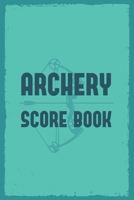 Archery Score Book: Archery Steps To Success Essential Journal; Archery Fundamentals Practice Log Journal; Individual Sport Archery Training Notebook; Archery For Beginners Score Logbook; Archery Scor 1670962725 Book Cover