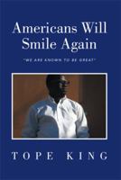 Americans Will Smile Again: We Are Known to Be Great 1483692590 Book Cover