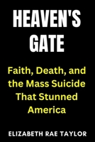 Heaven’s Gate: Faith, Death, and the Mass Suicide That Stunned America B0FTM5VDTB Book Cover